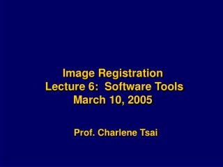 Image Registration  Lecture 6:  Software Tools March 10, 2005