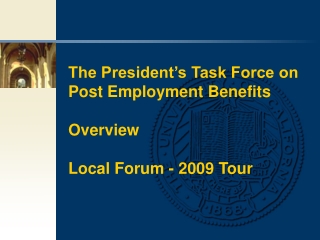 The President’s Task Force on Post Employment Benefits Overview  Local Forum - 2009 Tour