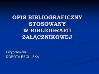 OPIS BIBLIOGRAFICZNY STOSOWANY W BIBLIOGRAFII ZA ŁĄ CZNIKOWEJ