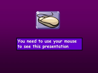 You need to use your mouse to see this presentation