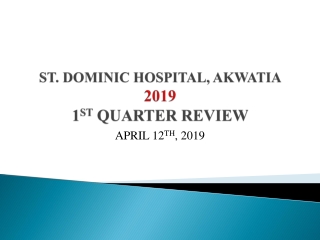 ST. DOMINIC HOSPITAL, AKWATIA  2019  1 ST  QUARTER REVIEW