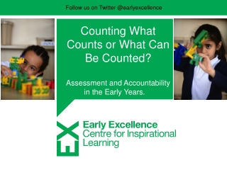 Counting What Counts or What Can Be Counted?  Assessment and Accountability in the Early Years.