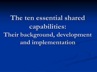 The ten essential shared capabilities: Their background, development and implementation