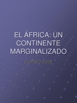 EL ÁFRICA: UN CONTINENTE MARGINALIZADO