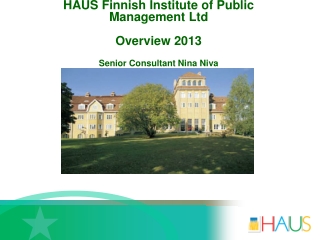 HAUS Finnish Institute of Public Management Ltd Overview 2013 Senior Consultant Nina Niva
