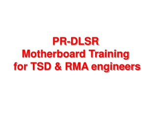 PR-DLSR  Motherboard Training  for TSD &amp; RMA engineers