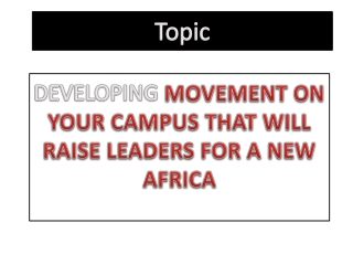 DEVELOPING  MOVEMENT ON YOUR CAMPUS THAT WILL RAISE LEADERS FOR A NEW AFRICA