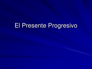 El Presente Progresivo