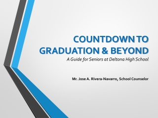 COUNTDOWN TO GRADUATION &amp; BEYOND A Guide for  Seniors  at Deltona High School