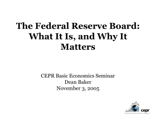 The Federal Reserve Board:  What it Is and Why it Matters