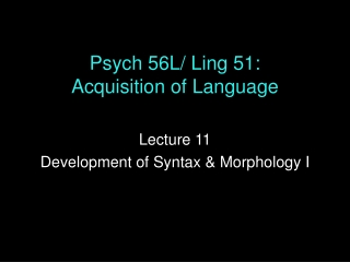 Psych 56L/ Ling 51: Acquisition of Language