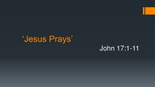 ‘Jesus Prays’ John 17:1-11