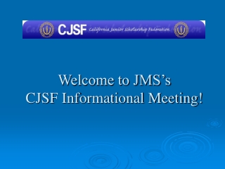 Welcome to JMS’s CJSF Informational Meeting!