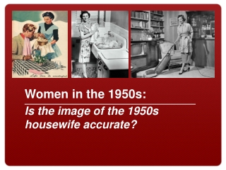 Women in the 1950s: Is the image of the 1950s housewife accurate?