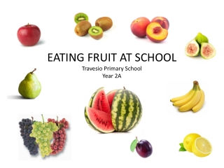 EATING FRUIT AT SCHOOL Travesio Primary School Year 2A