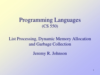 Programming Languages  (CS 550) List Processing, Dynamic Memory Allocation and Garbage Collection