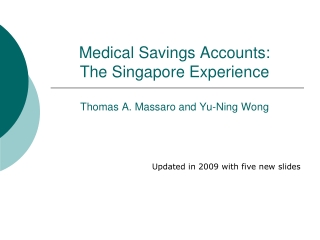 Medical Savings Accounts:       The Singapore Experience Thomas A. Massaro and Yu-Ning Wong
