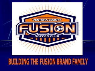 BUILDING THE FUSION BRAND FAMILY