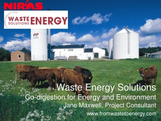 Waste Energy Solutions Co-digestion for Energy and Environment Jane Maxwell, Project Consultant