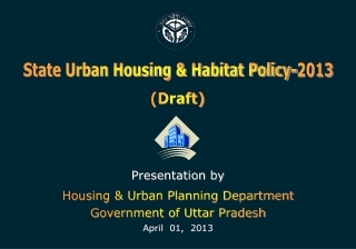 Presentation by Housing &amp; Urban Planning Department Government of Uttar Pradesh April  01,  2013