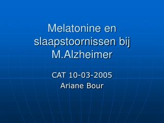 Melatonine en slaapstoornissen bij M.Alzheimer