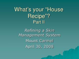 What’s your “House Recipe”? Part II