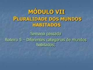 MÓDULO VII P LURALIDADE DOS MUNDOS HABITADOS