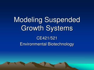 Modeling Suspended Growth Systems