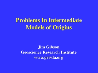 Problems In Intermediate Models of Origins