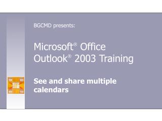 Microsoft ® Office Outlook ® 2003 Training