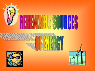 RENEWABLE SOURCES  OF ENERGY