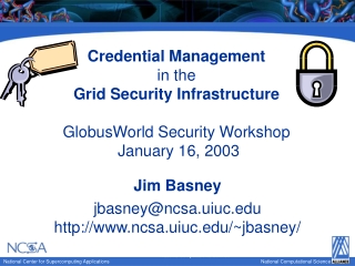 Jim Basney jbasney@ncsa.uiuc ncsa.uiuc/~jbasney/