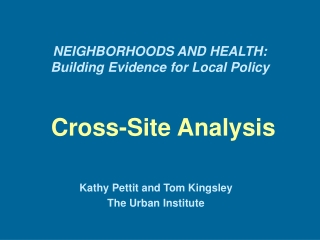 NEIGHBORHOODS AND HEALTH: Building Evidence for Local Policy Cross-Site Analysis