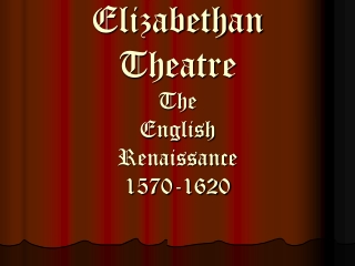 Elizabethan Theatre The English Renaissance 1570-1620