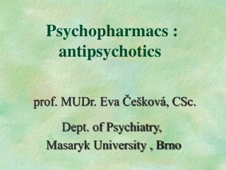 Psychopharmacs :     antipsychotics
