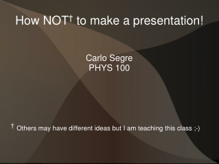 How NOT †  to make a presentation!