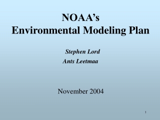 NOAA ’s Environmental Modeling Plan Stephen Lord Ants Leetmaa