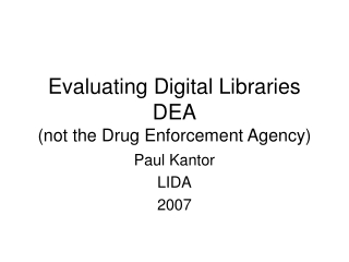 Evaluating Digital Libraries DEA (not the Drug Enforcement Agency)