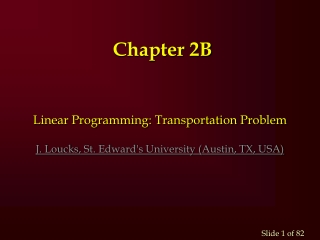 Linear Programming: Transportation Problem J.  Loucks , St. Edward's University (Austin, TX, USA)