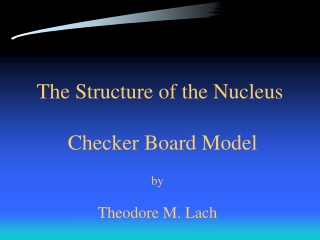 The Structure of the Nucleus  Checker Board Model