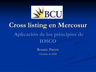 Cross listing en Mercosur Aplicación de los principios de IOSCO