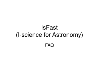 IsFast  (I-science for Astronomy)