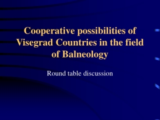 Cooperative possibilities of Visegrad Countries in the field of Balneology