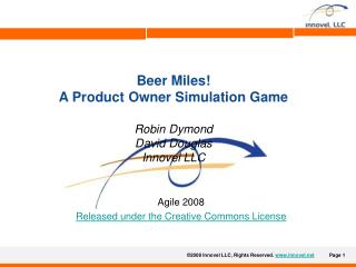 Beer Miles! A Product Owner Simulation Game Robin Dymond David Douglas Innovel LLC