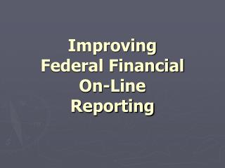 Improving Federal Financial On-Line Reporting