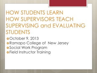 HOW STUDENTS LEARN HOW SUPERVISORS TEACH SUPERVISING and EVALUATING STUDENTS