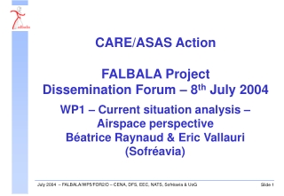 CARE/ASAS Action FALBALA Project Dissemination Forum – 8 th  July 2004