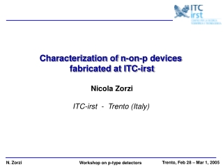 Characterization of n-on-p devices  fabricated at ITC-irst Nicola Zorzi