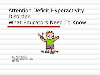 Attention Deficit Hyperactivity Disorder: What Educators Need To Know