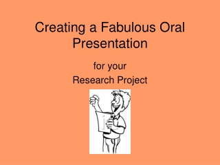 Creating a Fabulous Oral Presentation